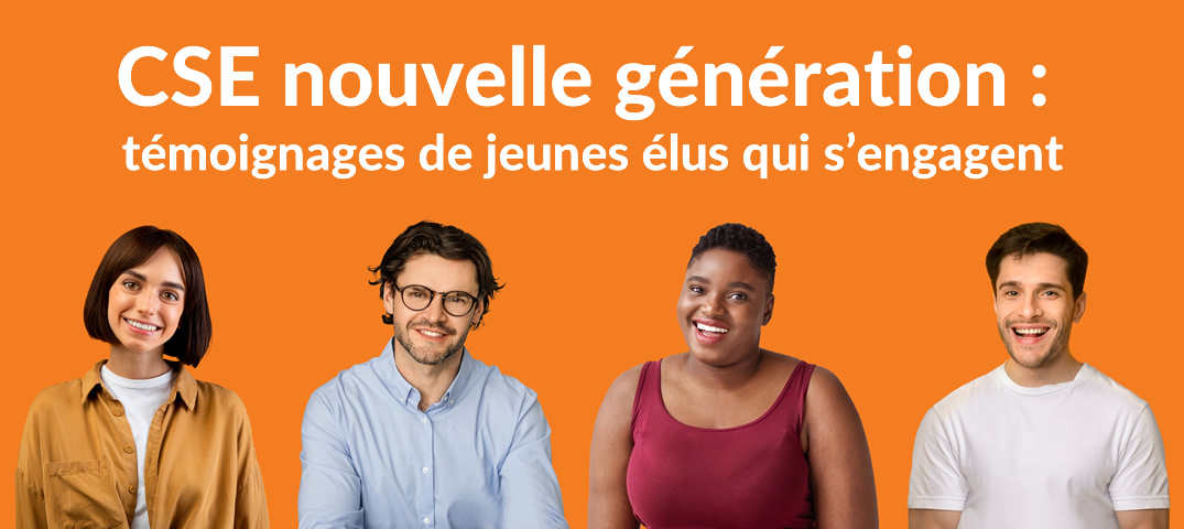 CSE nouvelle génération : témoignages de jeunes élus qui s’engagent