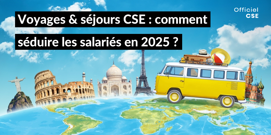 Les voyages et séjours de groupe proposés par les CSE évoluent en 2025 : flexibilité, originalité, et rapport qualité-prix attractif sont plébiscités par les salariés