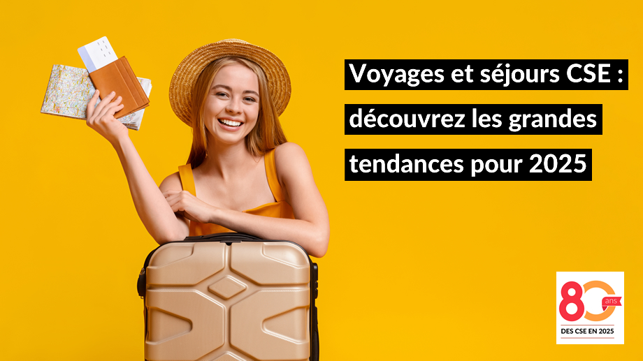 Voyages et séjours CSE : découvrez les grandes tendances pour 2025