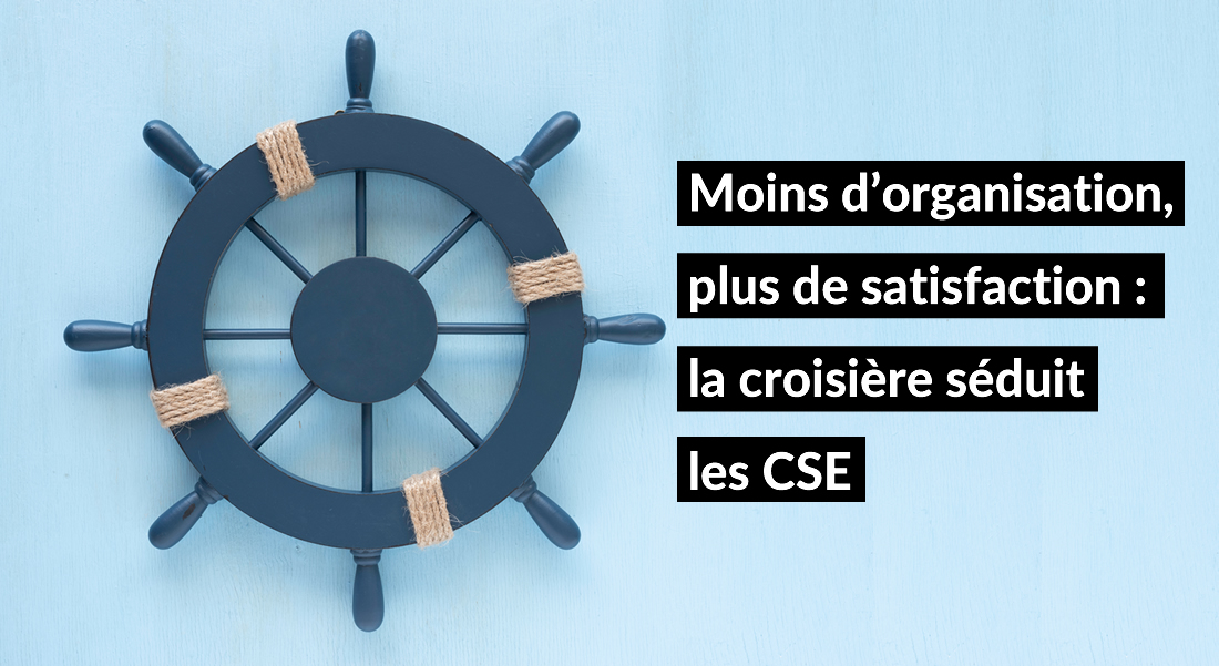 Moins d’organisation, plus de satisfaction : la croisière séduit les CSE