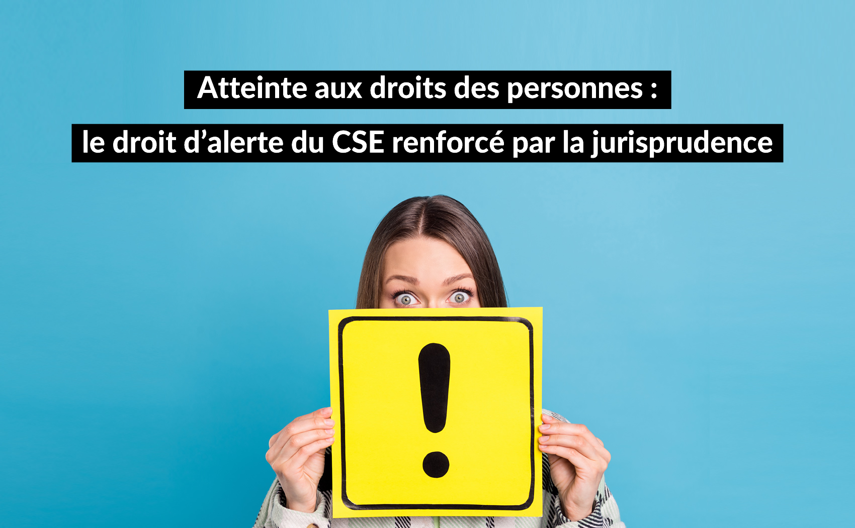 Atteinte aux droits des personnes : le droit d’alerte du CSE renforcé par la jurisprudence