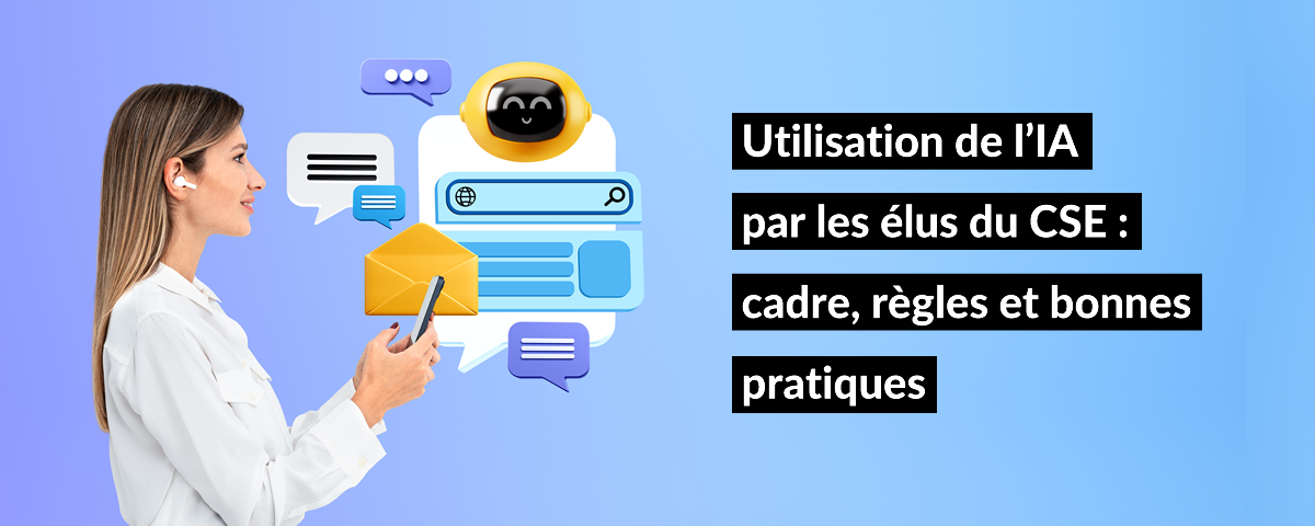 Le cadre et les règles d'utilisation des outils d'intelligence artificielle (IA) générative par les élus de CSE